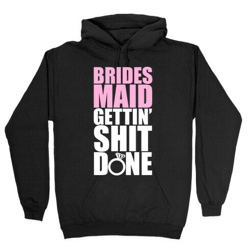 Brides Maid Gettin' Shit Done Hooded Sweatshirt