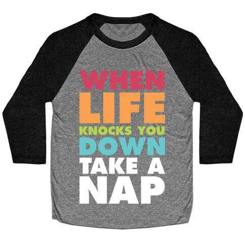 When Life Knocks You Down Take a Nap Baseball Tee