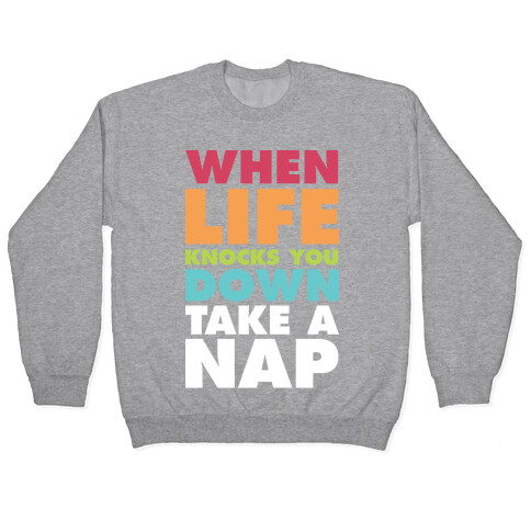 When Life Knocks You Down Take a Nap Pullover