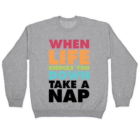 When Life Knocks You Down Take a Nap Pullover