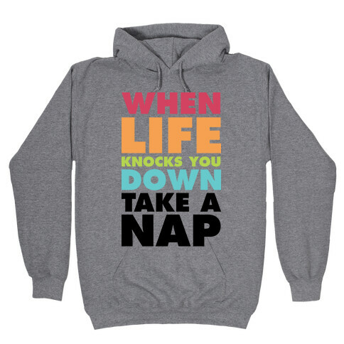 When Life Knocks You Down Take a Nap Hooded Sweatshirt