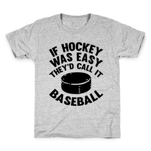 If Hockey Was Easy They'd Call It Baseball Kids T-Shirt