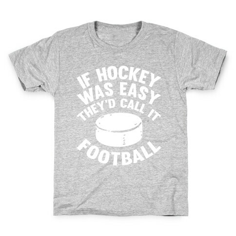 If Hockey Was Easy They'd Call It Football Kids T-Shirt