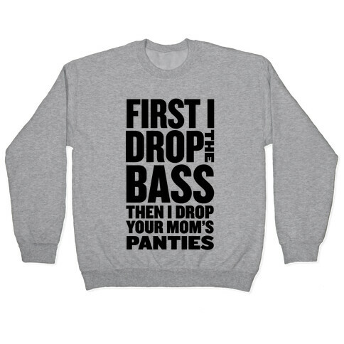 First I Drop the Bass Pullover