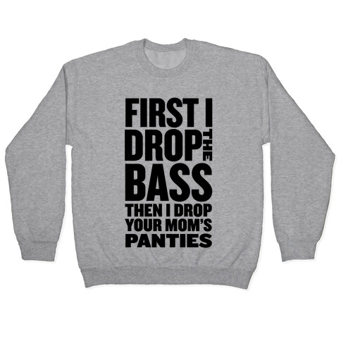 First I Drop the Bass Pullover