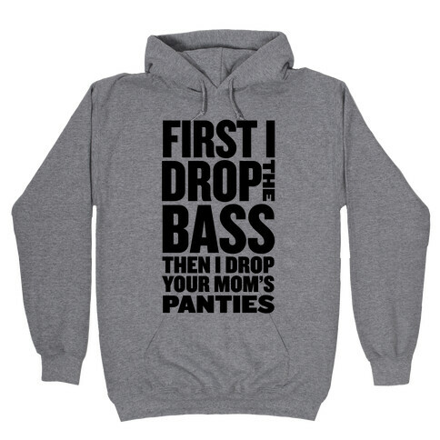 First I Drop the Bass Hooded Sweatshirt