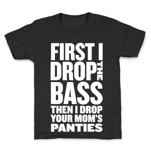 First I Drop the Bass Kids T-Shirt