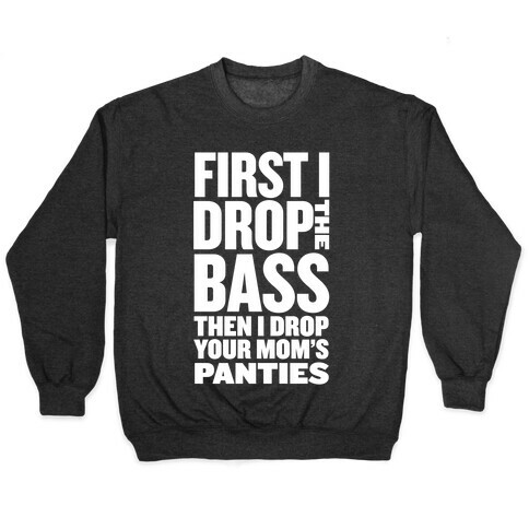 First I Drop the Bass Pullover