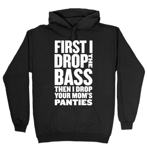 First I Drop the Bass Hooded Sweatshirt