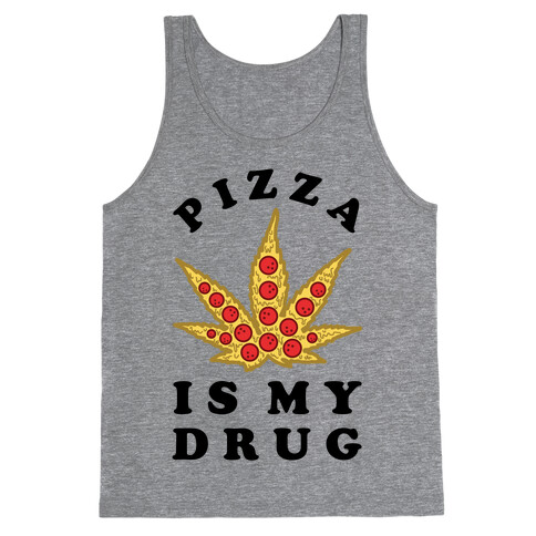 Pizza is My Drug Tank Top