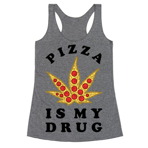 Pizza is My Drug Racerback Tank Top