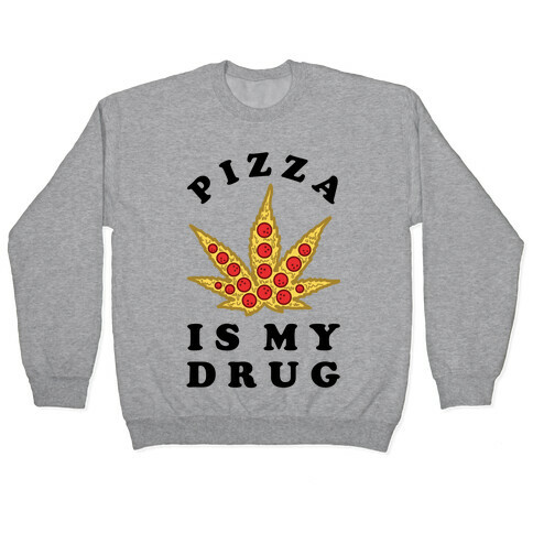Pizza is My Drug Pullover