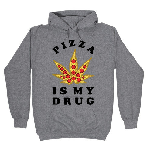 Pizza is My Drug Hooded Sweatshirt
