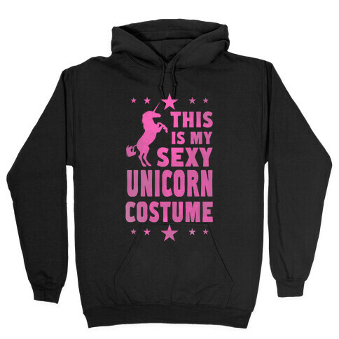 This is My Sexy Unicorn Costume! Hooded Sweatshirt