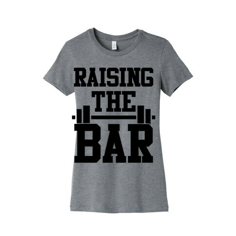 Raising The Bar Womens T-Shirt