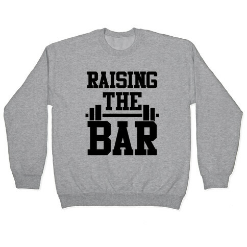 Raising The Bar Pullover