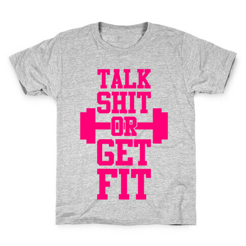 Talk Shit Or Get Fit Kids T-Shirt