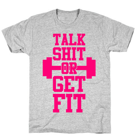 Talk Shit Or Get Fit T-Shirt
