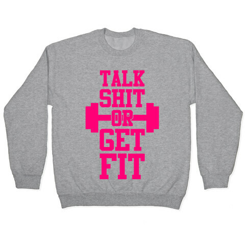 Talk Shit Or Get Fit Pullover