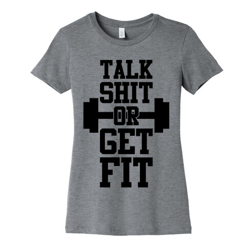 Talk Shit Or Get Fit Womens T-Shirt