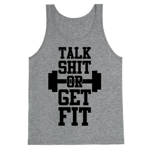 Talk Shit Or Get Fit Tank Top