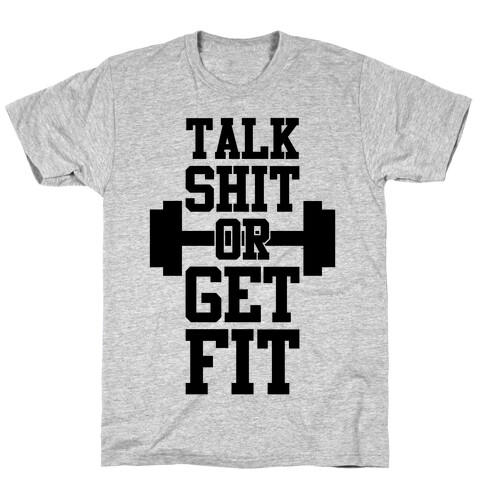 Talk Shit Or Get Fit T-Shirt