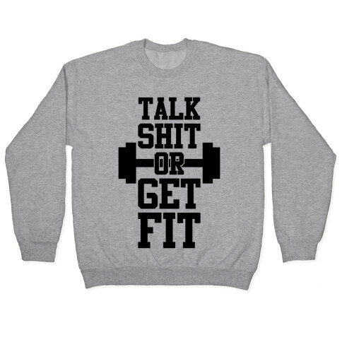 Talk Shit Or Get Fit Pullover