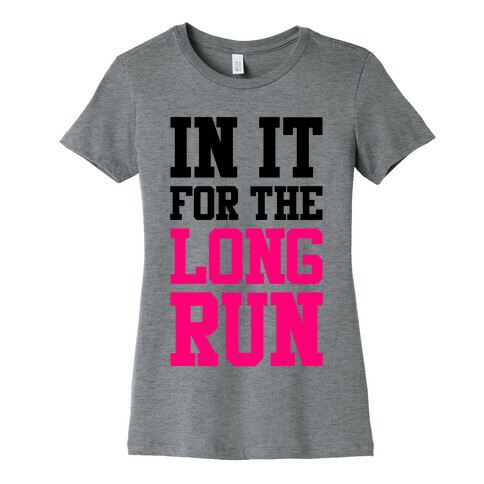 In It For The Long Run Womens T-Shirt