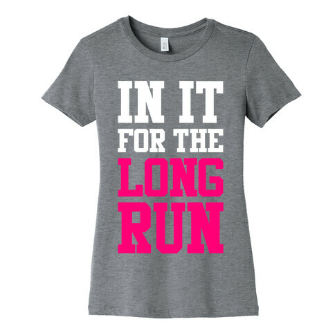 In It For The Long Run Womens T-Shirt