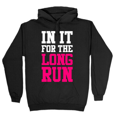 In It For The Long Run Hooded Sweatshirt