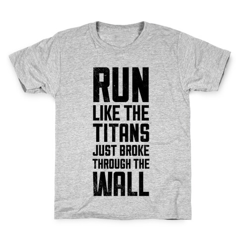 Run Like The Titans Just Broke Trough The Wall Kids T-Shirt