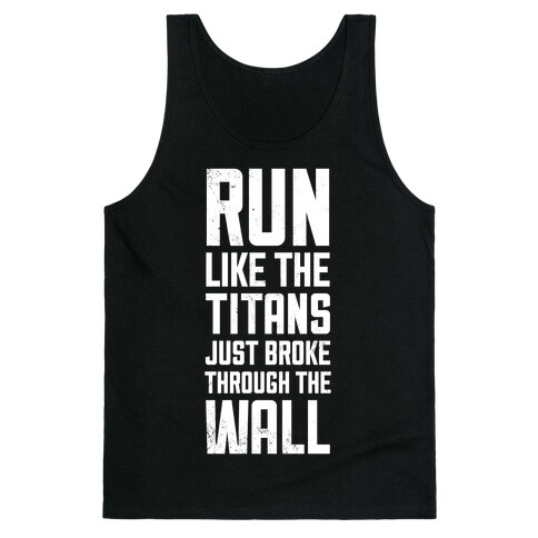 Run Like The Titans Just Broke Trough The Wall Tank Top