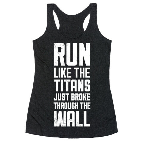 Run Like The Titans Just Broke Trough The Wall Racerback Tank Top