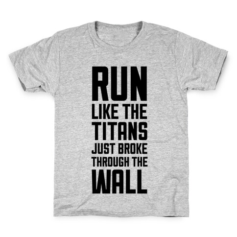 Run Like The Titans Just Broke Trough The Wall Kids T-Shirt