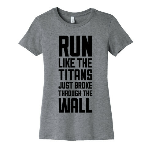 Run Like The Titans Just Broke Trough The Wall Womens T-Shirt