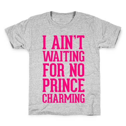 I Ain't Waiting On No Prince Charming Kids T-Shirt