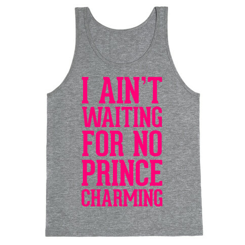 I Ain't Waiting On No Prince Charming Tank Top