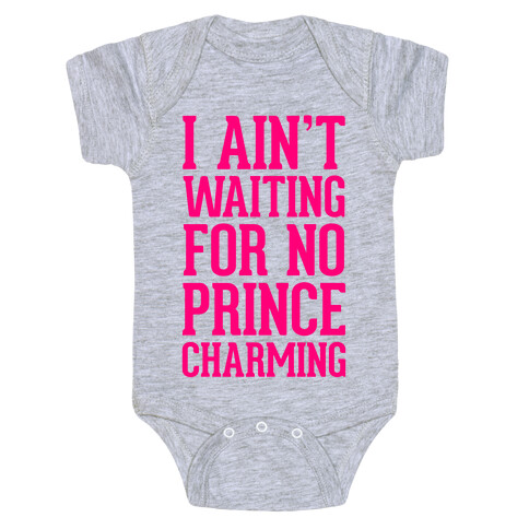 I Ain't Waiting On No Prince Charming Baby One-Piece