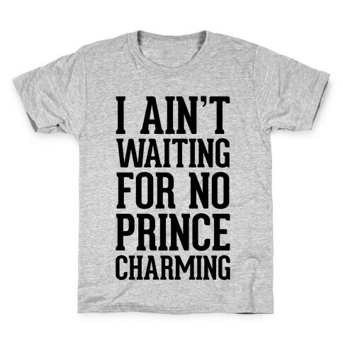I Ain't Waiting On No Prince Charming Kids T-Shirt