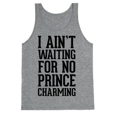 I Ain't Waiting On No Prince Charming Tank Top