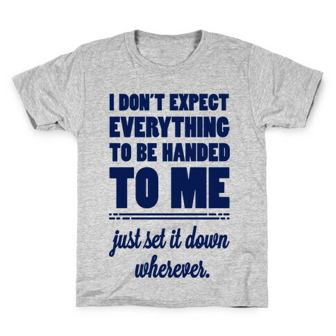 I Don't Expect Everything to be Handed to Me Kids T-Shirt