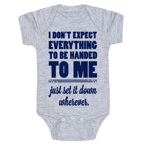 I Don't Expect Everything to be Handed to Me Baby One-Piece