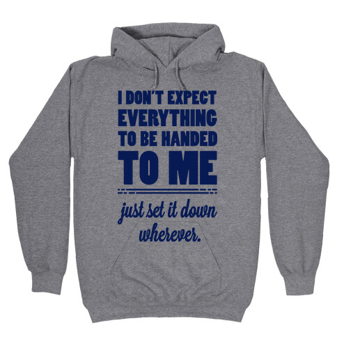 I Don't Expect Everything to be Handed to Me Hooded Sweatshirt