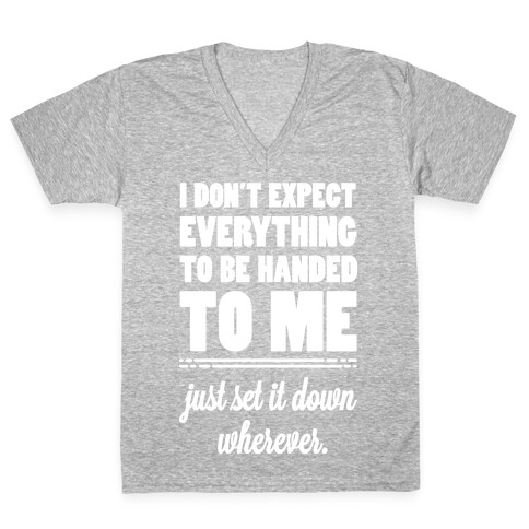 I Don't Expect Everything to be Handed to Me V-Neck Tee Shirt