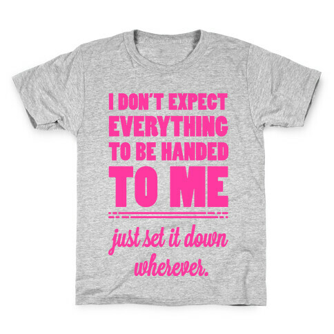 I Don't Expect Everything to be Handed to Me Kids T-Shirt