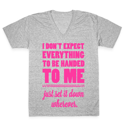 I Don't Expect Everything to be Handed to Me V-Neck Tee Shirt
