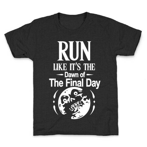 Run Like It's The Dawn Of The Final Day Kids T-Shirt