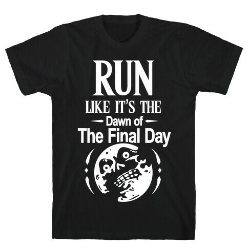 Run Like It's The Dawn Of The Final Day T-Shirt