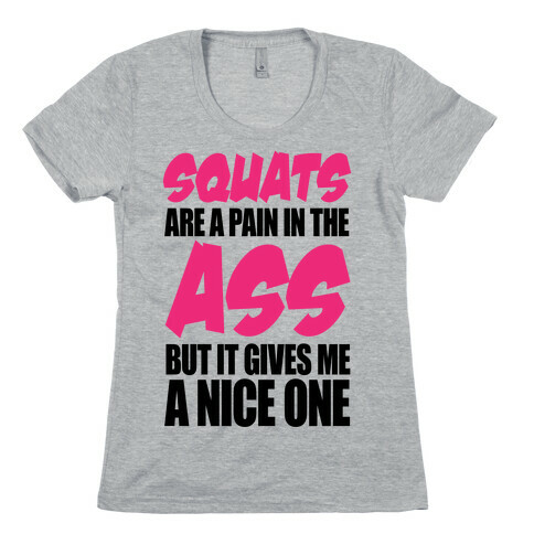 Squats Are A Pain In The Ass Womens T-Shirt