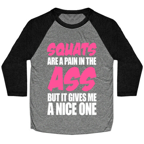 Squats Are A Pain In The Ass Baseball Tee